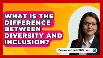 What Is The Difference Between Diversity And Inclusion? - BusinessGuide360.com