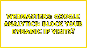 Webmasters: Google Analytics: Block Your Dynamic IP Visits?