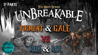 UNBREAKABLE. FIGMENT Y GALE VS ROK Y ROL. TOO MANY BONES. Final