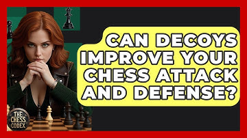 Can Decoys Improve Your Chess Attack And Defense? - The Chess Codex
