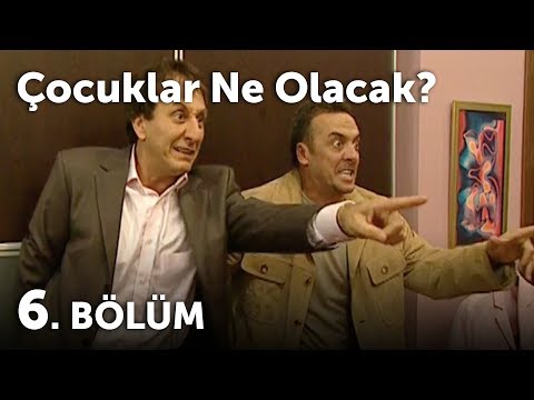 Çocuklar Ne Olacak 6.Bölüm