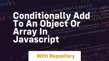 conditionally add to an object or array in javascript