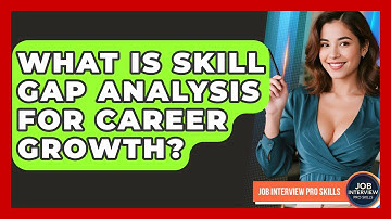 What Is Skill Gap Analysis For Career Growth? - Job Interview Pro Skills