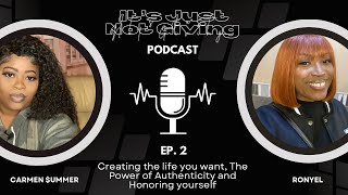 Ep. 2: Creating the life you want and The Power of Authenticity | It’s Just Not Giving Podcast