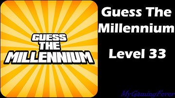 Guess The Millennium - Level 33 Answers