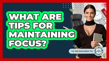 What Are Tips For Maintaining Focus?