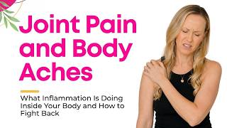 Joint Aches and Body Pains: What Inflammation Is Doing Inside Your Body and How to Fight Back