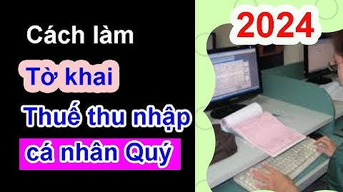Cách làm Tờ khai thuế Thu nhập cá nhân quý cho các công ty, làm trên phần mềm HTKK để nộp cho thuế