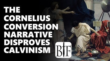 The Cornelius Conversion Narrative Disproves Calvinism
