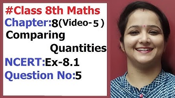 Ncert Class 8 Maths Chapter- 8 Comparing Quantities (Video-5 ) Ex-8.1 Q-5