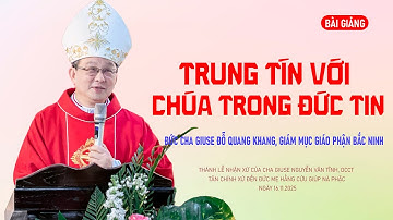 TRUNG TIN VỚI CHÚA TRONG ĐỨC TIN - ĐỨC CHA GIUSE ĐỖ QUANG KHANG, GIÁM MỤC GIÁO PHẬN BẮC NINH