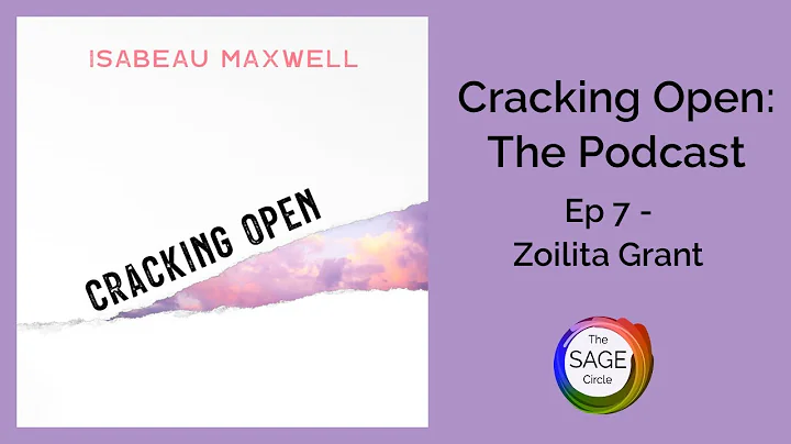 Cracking Open:The Podcast Ep 7 Zoilita Grant