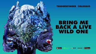 Triggerfinger - Bring Me Back A Live Wild One [Colossus]