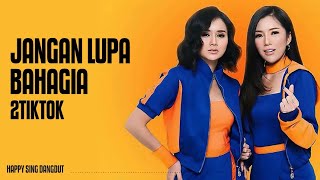 2TikTok - Jangan Lupa Bahagia (Lirik)