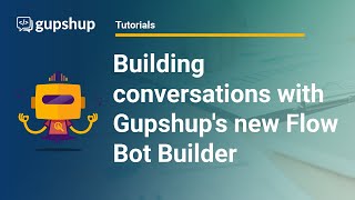 Easiest way to build chatbots using Gupshup's new Flow Bot Builder