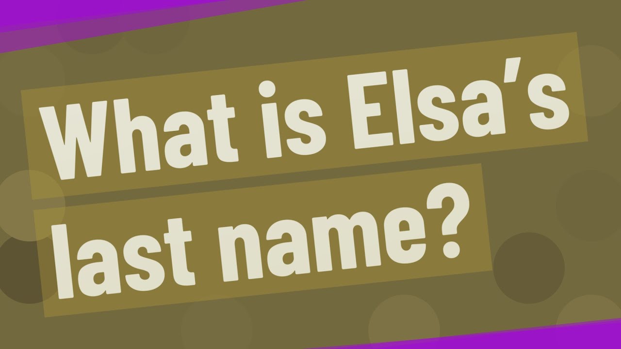 What Is Elsa’S Last Name?