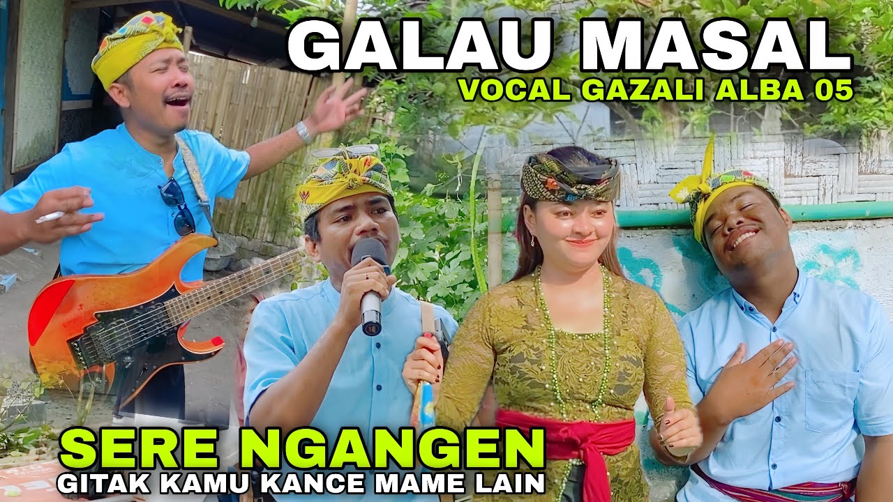 GALAU MASAL GARA-GARA LAGU SASAK SEDIH GAZALI ALBA 05 SERE NGANGEN GITAK KAMU KANCE MAME LAIN