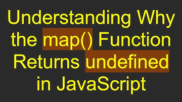 Understanding Why the map() Function Returns undefined in JavaScript