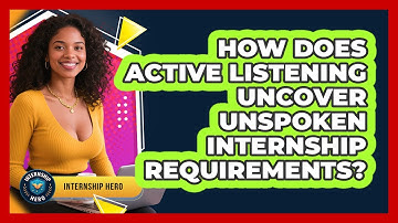 How Does Active Listening Uncover Unspoken Internship Requirements? - Internship Hero