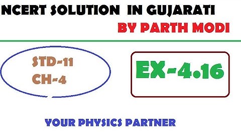 NCERT SOLUTION PHYSICS CLASS 11 CH. 4 EX 4.16 IN GUJARATI BY PARTH MODI