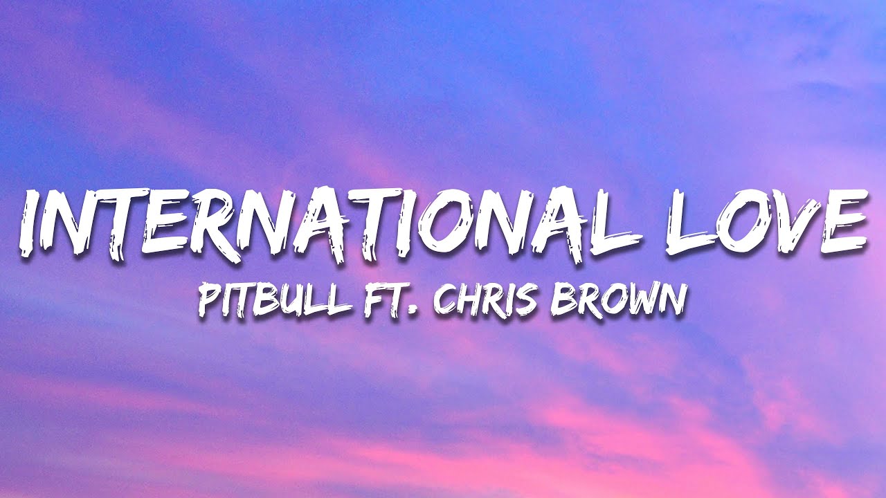 Pitbull International Love (Lyrics) ft. Chris Brown YouTube