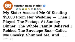My Sister Accused Me Of Stealing $5,000 From Her Wedding  Then I Played The Footage - Reddit Stories