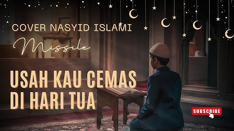 Cover Nasyid Islami || Missile || Usah Kau Cemas Di Hari Tua