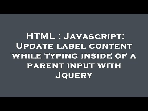 HTML : Javascript: Update label content while typing inside of a parent input with Jquery