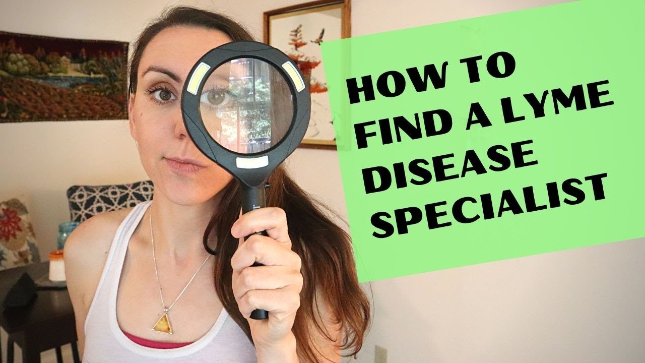 HOW TO FIND A LYME DISEASE SPECIALIST: Tips on finding and working with