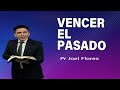 Vencer el pasado | Pr Joel Flores | sermones adventistas