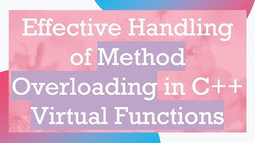 Effective Handling of Method Overloading in C++ Virtual Functions