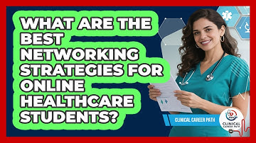 What Are The Best Networking Strategies For Online Healthcare Students? - Clinical Career Path