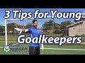 3 Tips for Young Soccer Goalkeepers