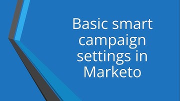 Basic smart campaign settings in Marketo