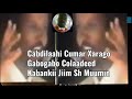 Cabdilaahi Cumar Xarago Gabogabo Colaadeed Hees Kaban Kabankii Jiim Sheekh Muumin Cabdilaahi Cumar Xarago Gabogabo Colaadeed Hees Kaban Kabankii Jiim Sheekh Muumin