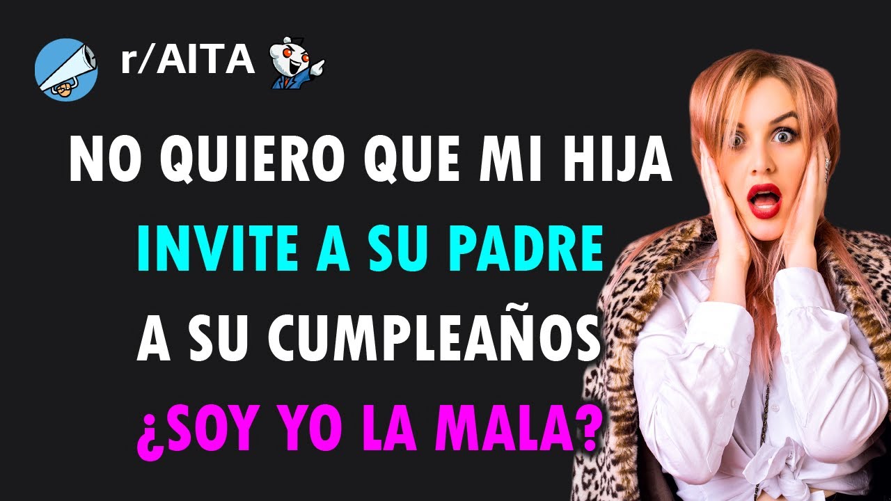 Le dije a mi hija que si invitaba a su padre cancelaría la fiesta