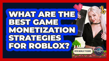 What Are The Best Game Monetization Strategies For Roblox? - Open World Tycoons