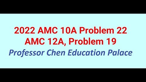 2022 AMC 10A Problem 22, 12A Problem 19