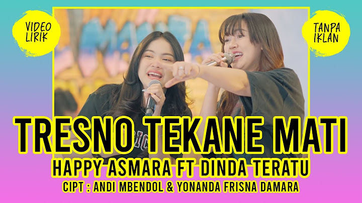HAPPY ASMARA FT DINDA TERATU - TRESNO TEKANE MATI  (NEW VERSION) - VIDEO LIRIK
