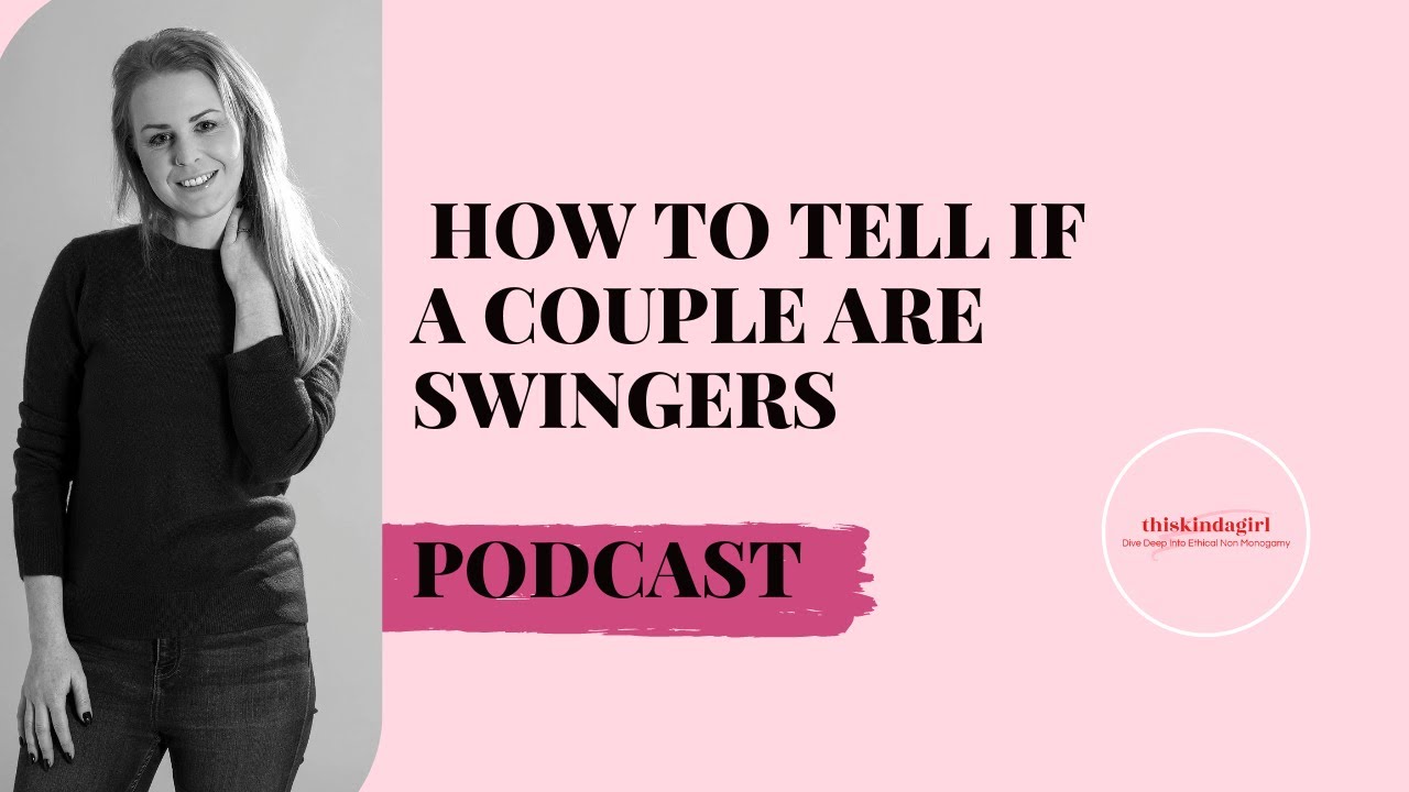 How To Tell If A Couple Are Swingers? Secret Signs To Look For! Podcast Thiskindagirl photo picture