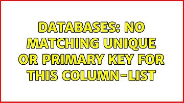 Databases: No matching unique or primary key for this column-list