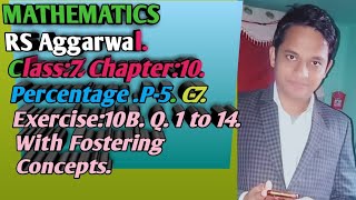 Maths RS Aggarwal Class:7. Percentage. P-5. Exercise:10B. Q. 1 to 14.