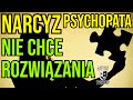 Czemu narcyz nie chce rozwizania narcyz psychologia rozwj romans motywacja npd ptsd toksyk