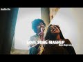 Love song mashup  non stop song  bollywood song  mashup song  audio on