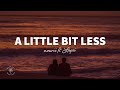 nourii - A Little Bit Less (Lyrics) ft. Lapsi