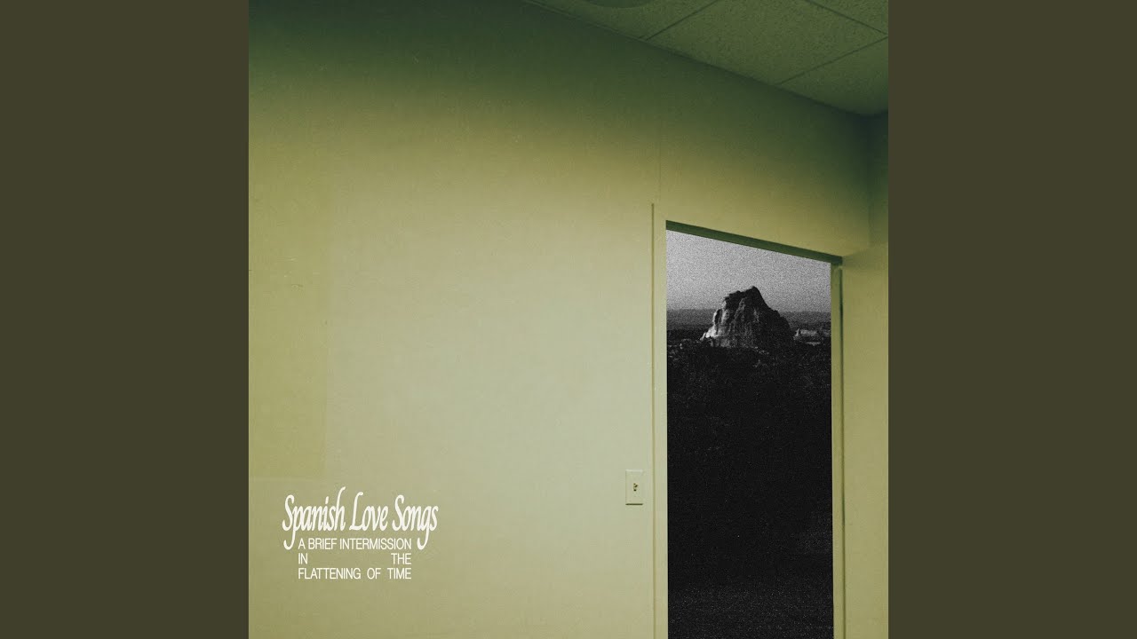 Spanish Love Songs - A Brief Intermission In The Flattening Of
