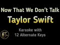 Taylor Swift Now That We Don T Talk Karaoke Instrumental Lower Higher Male Original Key 