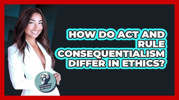 How Do Act And Rule Consequentialism Differ In Ethics? - Philosophy Beyond