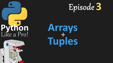 Arrays and Tuples - Python Like a Pro #3