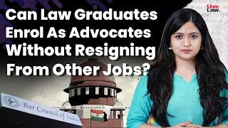 Can Law Graduates Enrol As Advocates Without Resigning From Other Jobs? screenshot 5